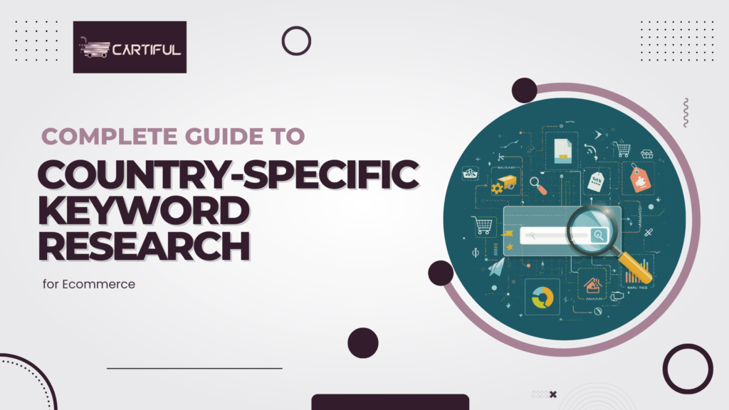 Complete Guide to Country-Specific Keyword Research for Ecommerce