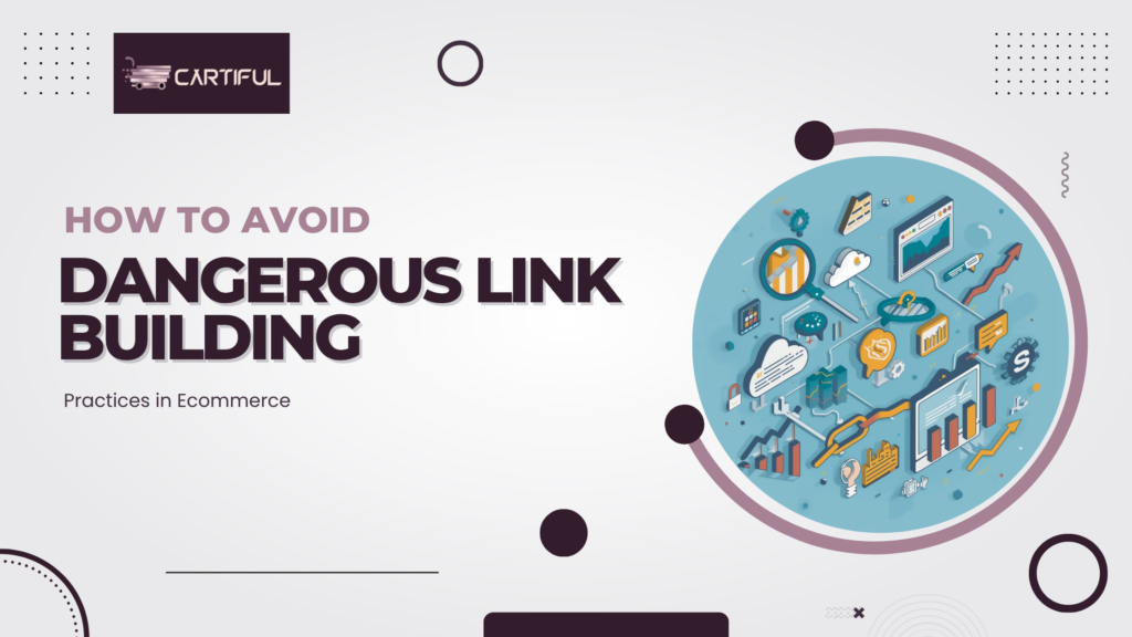How to Avoid Dangerous Link Building Practices in Ecommerce