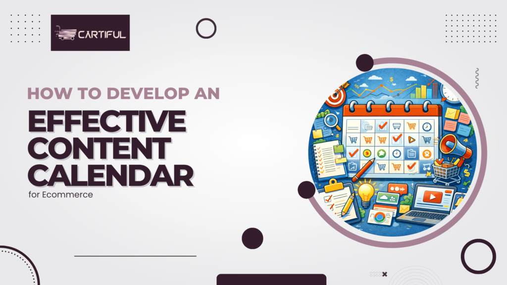 How to Develop an Effective Content Calendar for Ecommerce